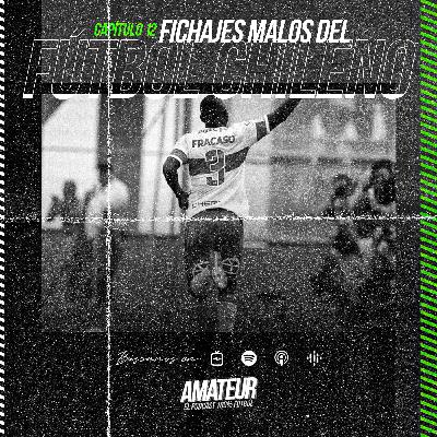 Amateur - Capítulo 12 - Malos Fichajes del Fútbol Chileno Vol.1