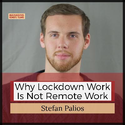 Why lockdown work is not remote work with Stefan Palios (pt1)