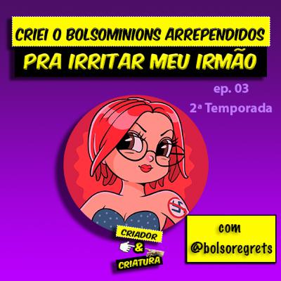 Queria fazer memes e virei referência política com @bolsoregrets | Criador & Criatura #03 T02