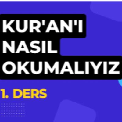 Kur'an'ı Nasıl Okumalıyız? ( 1. Ders )