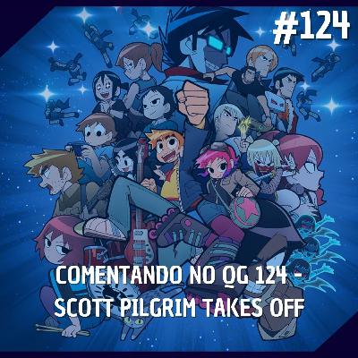 Comentando no QG #124 - Scott Pilgrim Takes Off