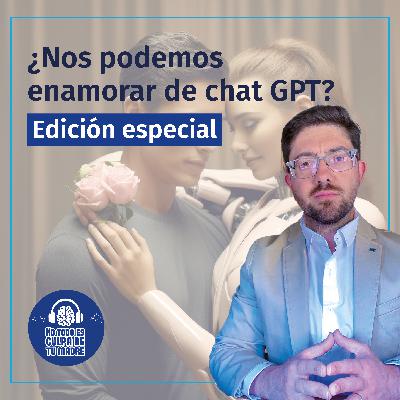 ¿Nos podemos enamorar de Chat GPT? | Edición Especial