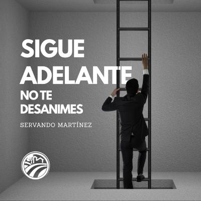 SIGUE ADELANTE NO TE DESANIMES | SERVANDO MARTINEZ | AGOSTO 24 2025 8 AM