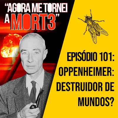 Oppenheimer: destruidor de mundos? | A MOSCA | 0101