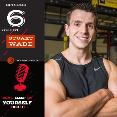 Episode 6|Stuart Wade on Martial Arts, Mental Health, Hypnosis and Sports Performance