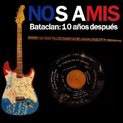 16x07: Nos Amis:Bataclan 10 años después|La Choza del Rock
