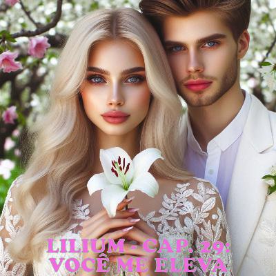 Lilium - Cap. 29: Você Me Eleva