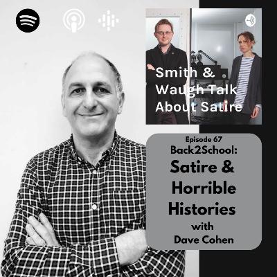EP67. Back2School: Satire & Horrible Histories with Dave Cohen