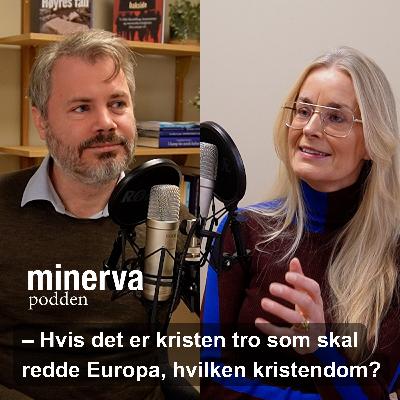 Minervasamtale med Hilde Sandvik: – Hvis det er kristen tro som skal redde Europa, hvilken kristendom? Minervasamtale med Hilde Sandvik: – Hvis det er kristen tro som skal redde Europa, hvilken kristendom?