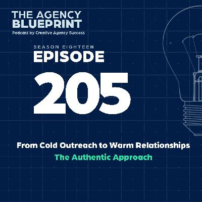 Season 18 | Ep 205 | From Cold Outreach to Warm Relationships – The Authentic Approach