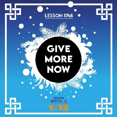 Lesson 1748: Give More Now Lesson 1748: Give More Now