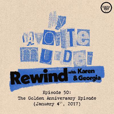 Rewind with Karen & Georgia - 50:  The Golden Anniversary Episode