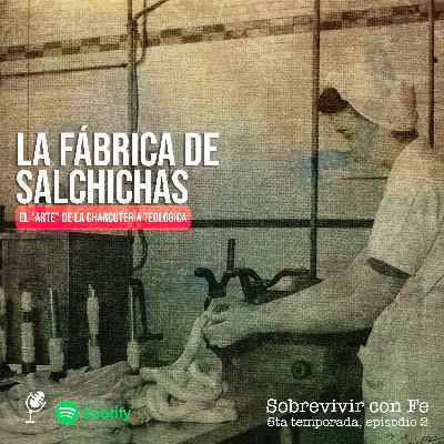 La fábrica de Salchichas. El "arte" de la charcutería teológica.