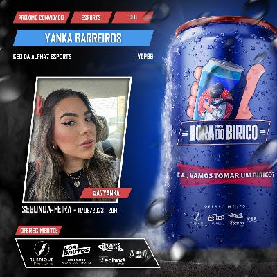 #99 PODCAST - Yanka Barreiros Ceo da Alpha 7 Esports