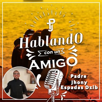 Hablando con un Amigo #7 – Padre Jhony Espadas Dzib