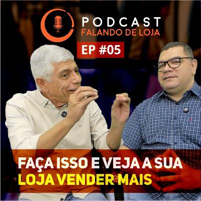 Como vender mais? Estratégias práticas para aplicar de imediato - Podcast Falando de Loja #05
