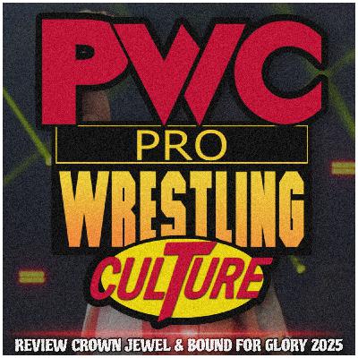 Pro Wrestling Culture #518 - Review WWE Crown Jewel & TNA BFG 2025