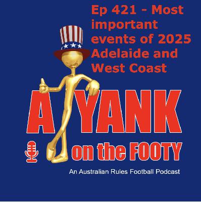 421 - AFL Most important events of 2025 - Adelaide and West Coast 421 - AFL Most important events of 2025 - Adelaide and West Coast