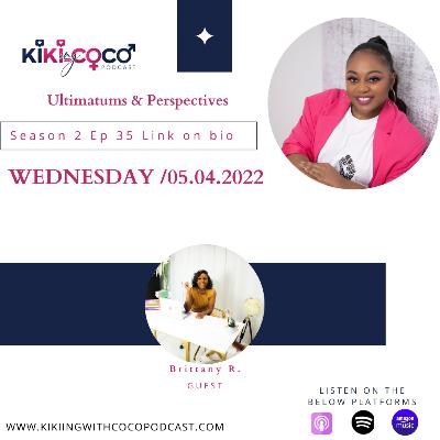 Season 2 Ep 35 Ultimatums & Perspective feat. Brittany R.