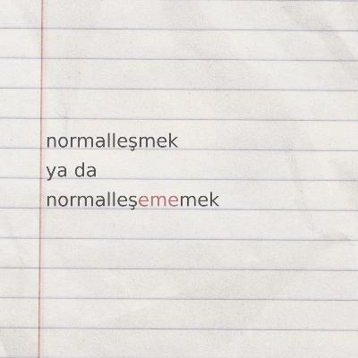 Normalleşmek ya da Normalleşememek