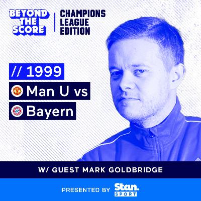 Beyond the Score of Man United's Treble with Mark Goldbridge Beyond the Score of Man United's Treble with Mark Goldbridge
