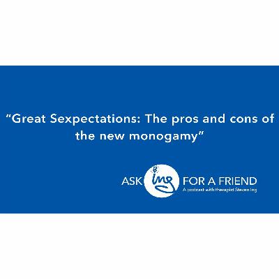 Great Sexpectations: The pros and cons of the new monogamy Great Sexpectations: The pros and cons of the new monogamy