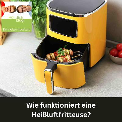 Wie funktioniert eine Heißluftfritteuse? Wie funktioniert eine Heißluftfritteuse?