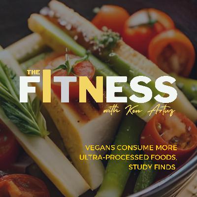 Vegetarian, Vegans Consume More Ultra-Processed Foods, Study Finds Vegetarian, Vegans Consume More Ultra-Processed Foods, Study Finds