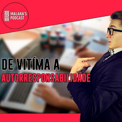 De VÍTIMA a AUTORESPONSÁVEL | Malaka's Cast Ep.14