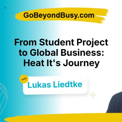 From Student Project to Global Business - Episode 5: Heat It's Journey with Lukas Liedtke