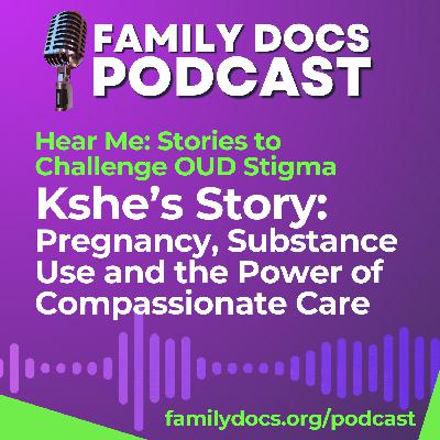 Hear Me: Stories to Challenge OUD Stigma - Kshe's Story (S03E04)