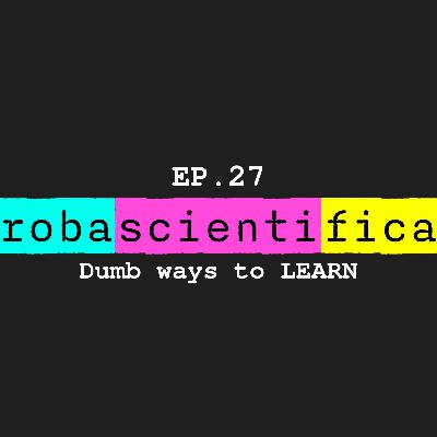 EP.27 - Dumb ways to LEARN EP.27 - Dumb ways to LEARN