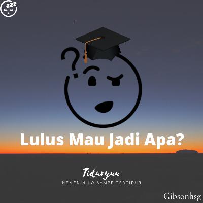 Eps 4 "Lulus Mau Jadi Apa?"