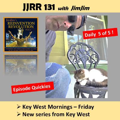 JJRR 131 Mornings in Key West 5 of 5 - Episode Quickies - with JimJim JJRR 131 Mornings in Key West 5 of 5 - Episode Quickies - with JimJim