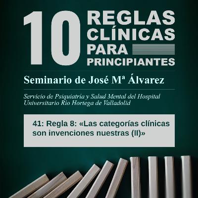 Regla 8 - « Las categorías clínicas son invenciones nuestras (II)» Regla 8 - « Las categorías clínicas son invenciones nuestras (II)»