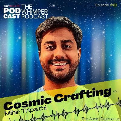 Cosmic Crafting with Mihir Tripathi