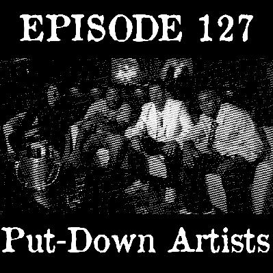 EP 127: Put-Down Artists EP 127: Put-Down Artists