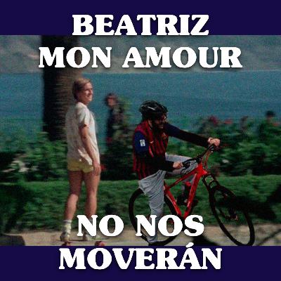 No Nos Moverán #4: Beatriz mon amour