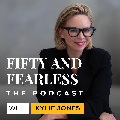 How to Step Into Your No F**ks Era? | Fifty & Fearless Ep. 6 with Kylie Jones