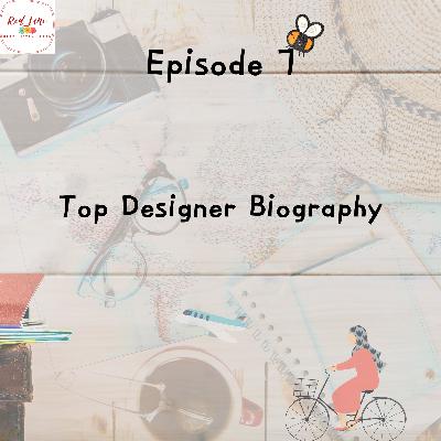 Episode 7 - Top Designer Biography