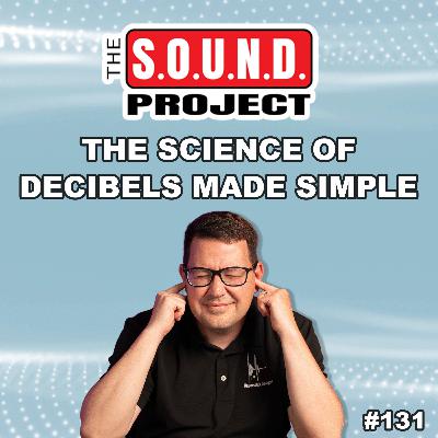 Understanding Decibels: How We Measure Sound - The SOUND Project Episode 131 Understanding Decibels: How We Measure Sound - The SOUND Project Episode 131