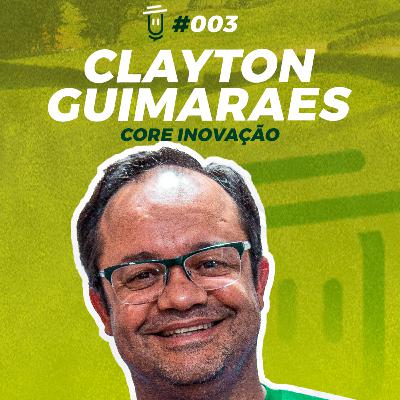 CLAYTON GUIMARÃES & CORE INOVAÇÃO - Insights do Agro #003