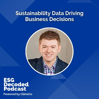 Sustainability Data Driving Business Decisions | ESG Decoded Podcast #185