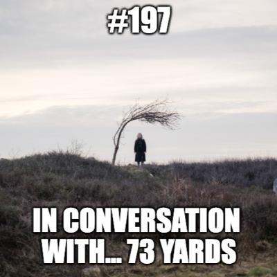 #197 - In Conversation With...39 - 73 Yards