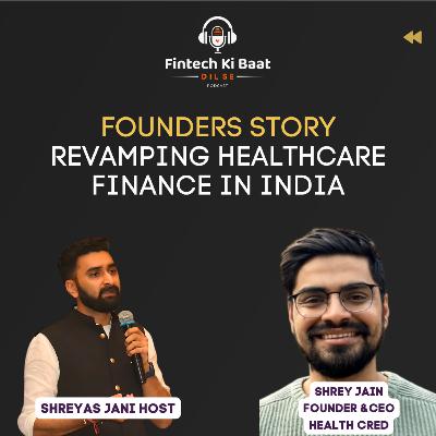 Transforming Healthcare Finance: FT. Mr. Shrey Jain Founder & CEO of Health Cred