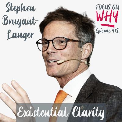 472 Existential Clarity with Stephen Bruyant-Langer 472 Existential Clarity with Stephen Bruyant-Langer
