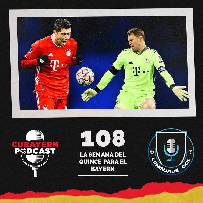 Ep. #108 CUBAYERN PODCAST: "La semana del quince para el Bayern"