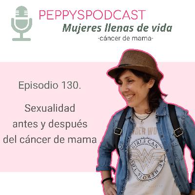 130. Sexualidad antes y después del cáncer de mama