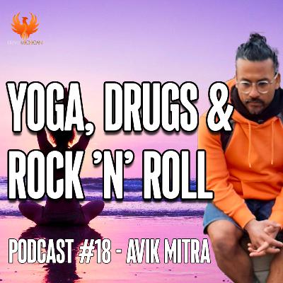 YOGA, DRUGS & ROCK 'N' ROLL with Avik Mitra YOGA, DRUGS & ROCK 'N' ROLL with Avik Mitra