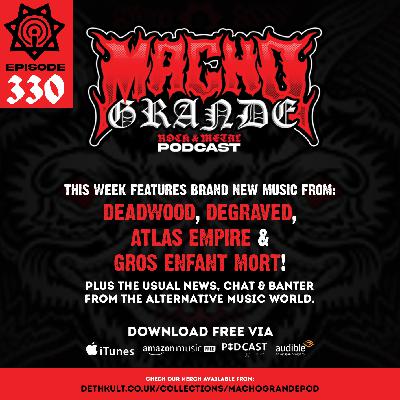 Macho Grande 330 Metal podcast with: Deadwood, Atlas Empire, CKY, Earthtone9, Gros Enfant Mort, Pluribus, Degraved